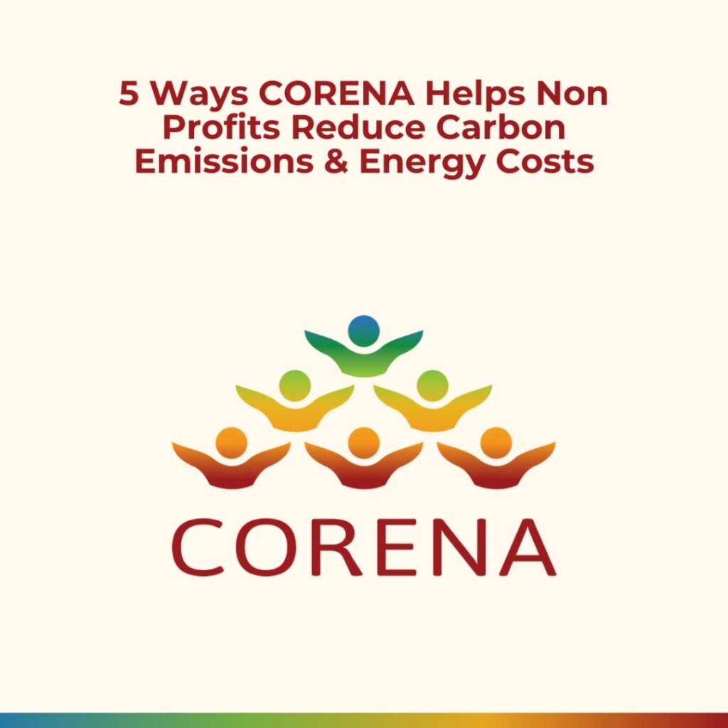 5 ways CORENA helps non profits reduce carbon emissions & energy costs